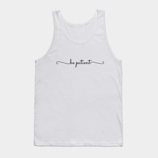 Be Patient Tank Top